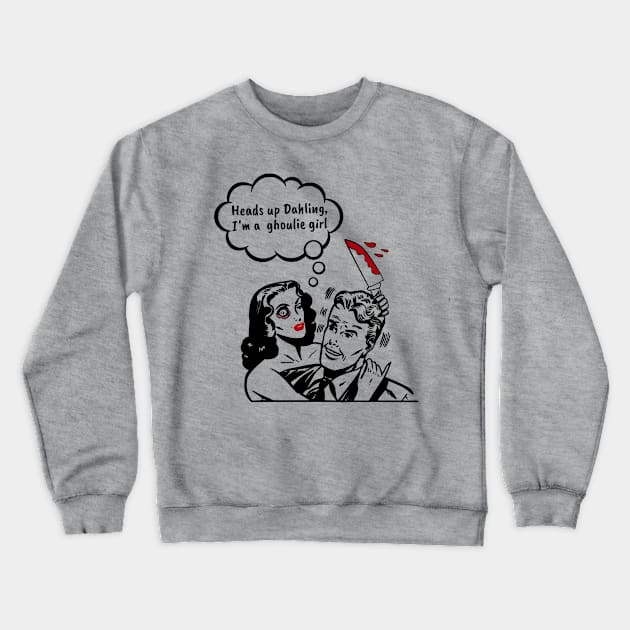 Heads Up Darling, I'm a Ghoul Girl Crewneck Sweatshirt by numpdog